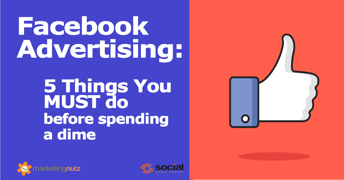 Facebook Advertising: 5 Things You Must do Before Buying One Ad