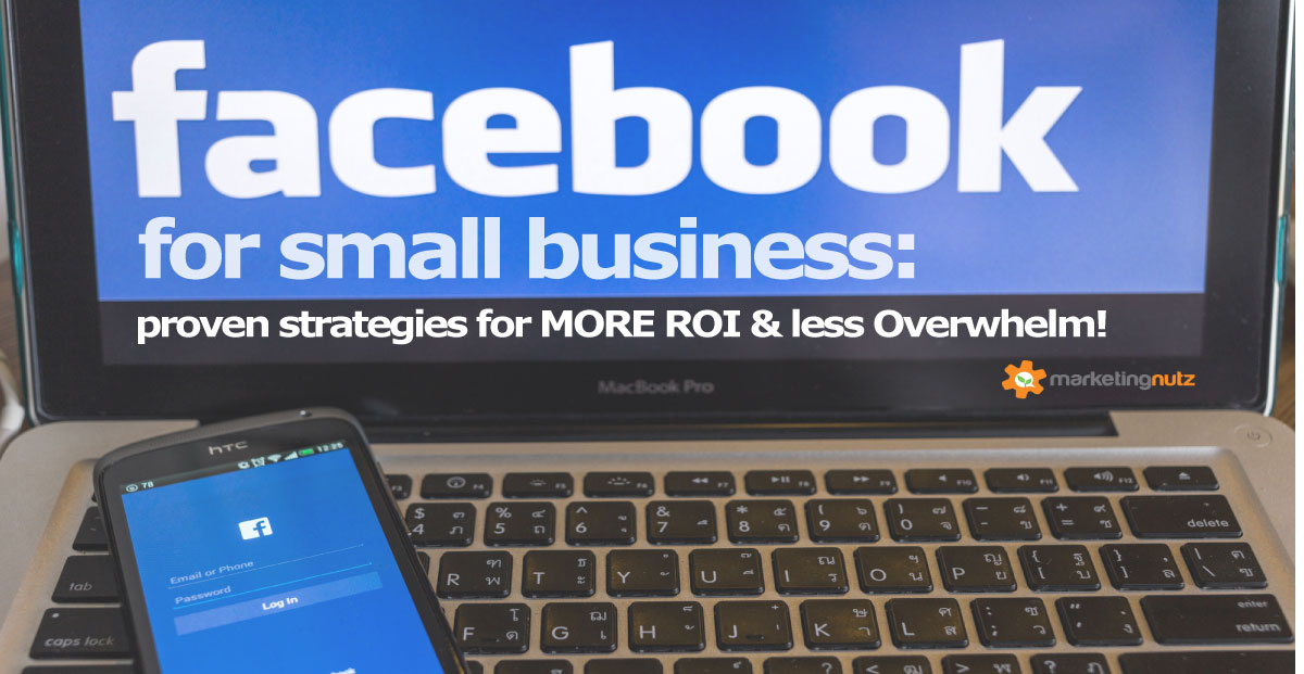Facebook for Small Business in 2019 - How to Get Big Results, Less Overwhelm