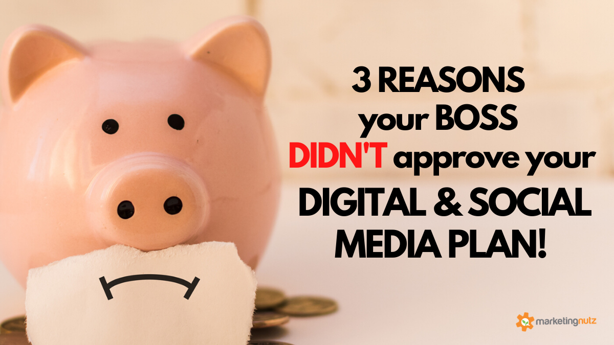 3 Big Reasons Your Boss Didn't Approve Your Digital and Social Media Marketing Plan